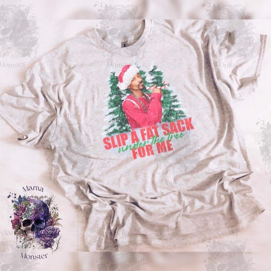 Slip a Fat Sack Under the Tree for Me Apparel