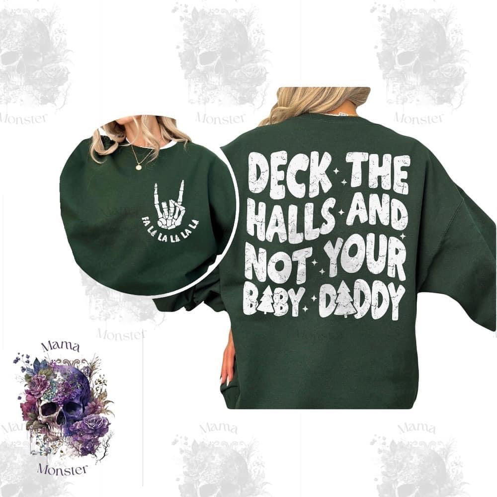 Deck the Halls and Not Your Baby Daddy Green Sweatshirt